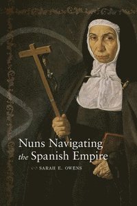 bokomslag Nuns Navigating the Spanish Empire