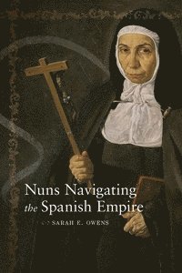 bokomslag Nuns Navigating the Spanish Empire