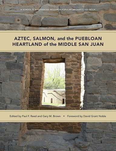 Paul F. Reed, Gary M. Brown - Aztec, Salmon, and the Puebloan Heartland of the Middle San Juan, Häftad