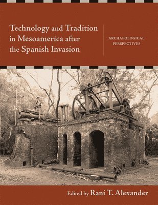 Technology and Tradition in Mesoamerica after the Spanish Invasion 1