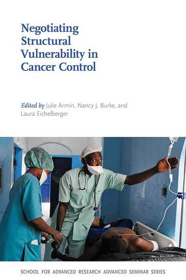 Julie Armin, Nancy J. Burke, Laura Eichelberger - Negotiating Structural Vulnerability in Cancer Control, Häftad