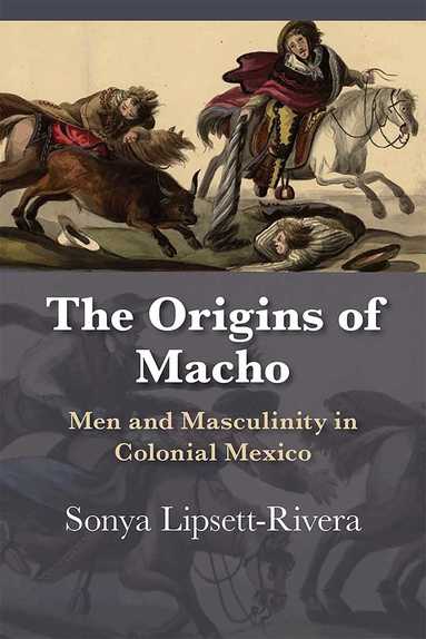 Sonya Lipsett-Rivera - Origins of Macho, Häftad