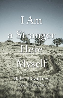 Debra Gwartney - I Am a Stranger Here Myself, Häftad