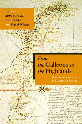 Alex Borucki, David Eltis, David Wheat - From the Galleons to the Highlands, Inbunden