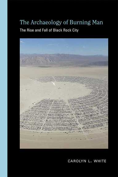 Carolyn L. White - Archaeology of Burning Man, Inbunden