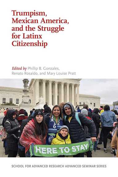 Phillip B. Gonzales, Phillip B. Gonzales, Renato Rosaldo, Mary Louise Pratt - Trumpism, Mexican America, and the Struggle for Latinx Citizenship, Häftad