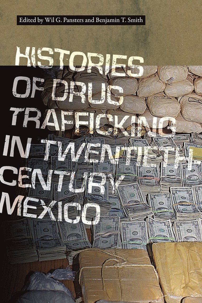 Wil G. Pansters, Benjamin T. Smith - Histories of Drug Trafficking in Twentieth-Century Mexico, Inbunden