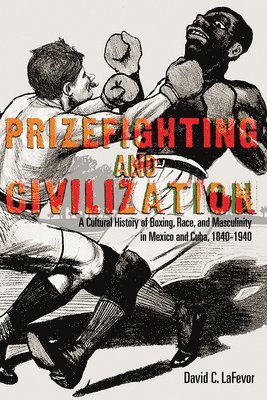 David C. LaFevor, David C. Lafevor - Prizefighting and Civilization, Häftad