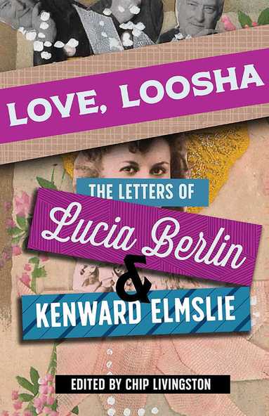 Lucia Berlin, Kenward Elmslie, Chip Livingston - Love, Loosha, Inbunden