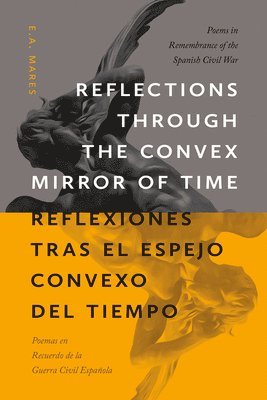 E.A. Mares, Enrique R. Lamadrid, Fernando Martín Pescador, Susana Rivera, E. A. Mares, E A Mares - Reflections through the Convex Mirror of Time / Reflexiones tras el Espejo Convexo del Tiempo, Häftad