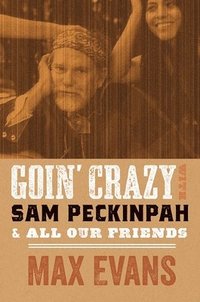 bokomslag Goin' Crazy with Sam Peckinpah & All Our Friends