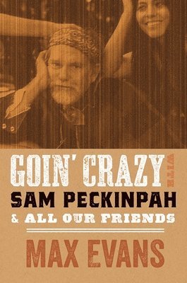 Goin' Crazy with Sam Peckinpah & All Our Friends 1