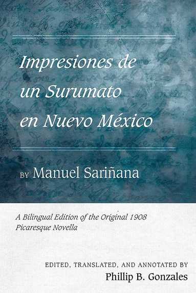 Phillip B. Gonzales, Phillip B. Gonzales - Impresiones De Un Surumato En Nuevo México by Manuel Sariñana, Inbunden