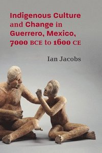 bokomslag Indigenous Culture and Change in Guerrero, Mexico, 7000 BCE to 1600 CE