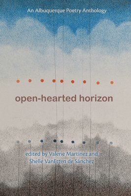 Valerie Martínez, Shelle VanEtten de Sánchez, Valerie Martinez, Shelle VanEtten de Sanchez, Shelle VanEtten de Sánchez - Open-Hearted Horizon, Häftad