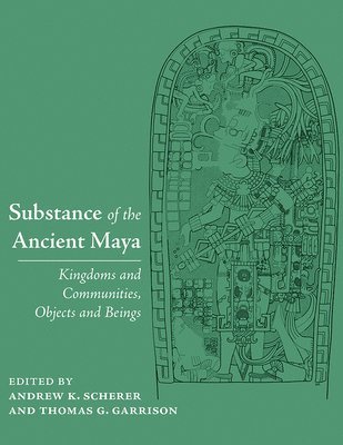 Andrew K. Scherer, Andrew K. Scherer, Thomas G. Garrison - Substance of the Ancient Maya, Inbunden