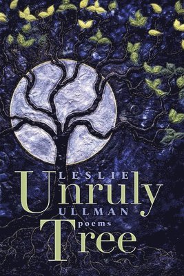 Leslie Ullman - Unruly Tree, Häftad