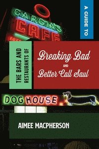 bokomslag A Guide to the Bars and Restaurants of Breaking Bad and Better Call Saul
