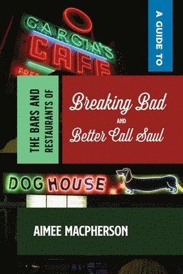 bokomslag A Guide to the Bars and Restaurants of Breaking Bad and Better Call Saul