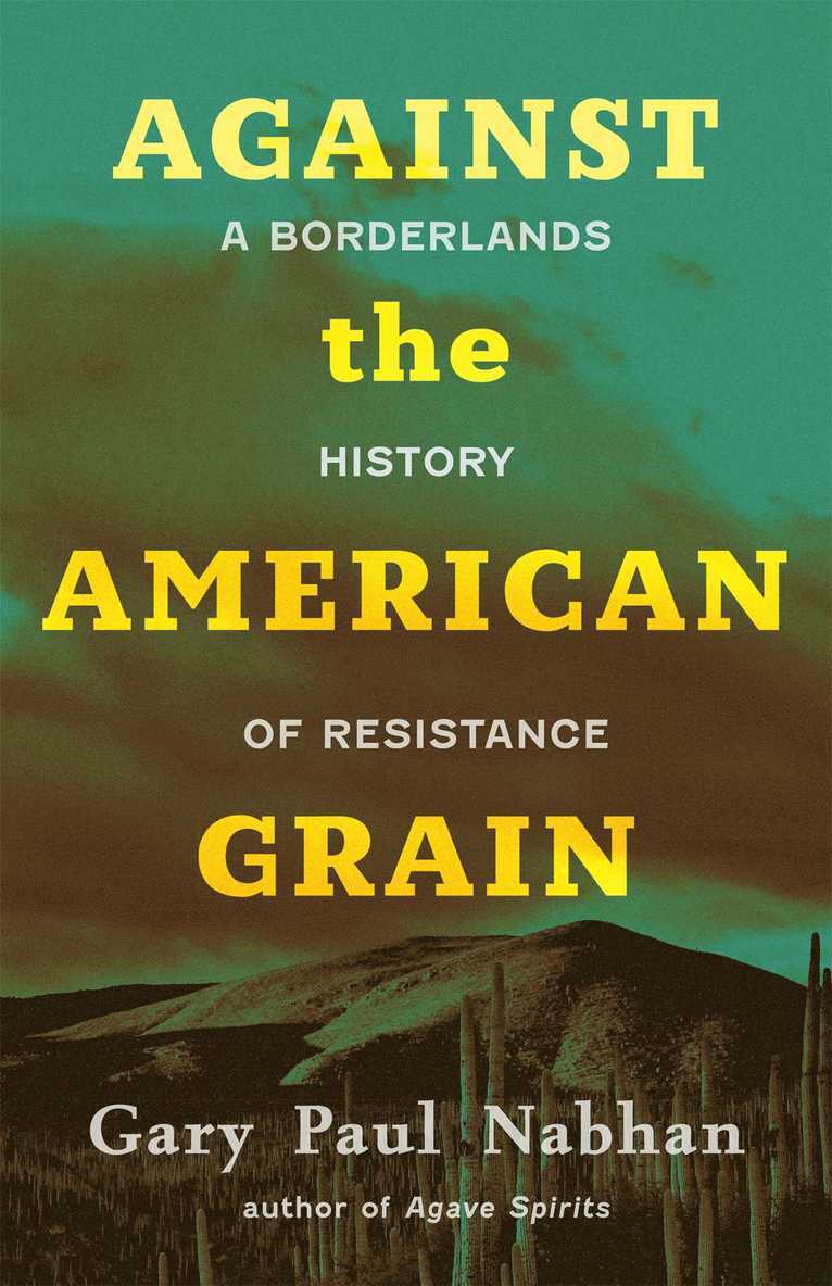 Gary Paul Nabhan - Against the American Grain, Inbunden