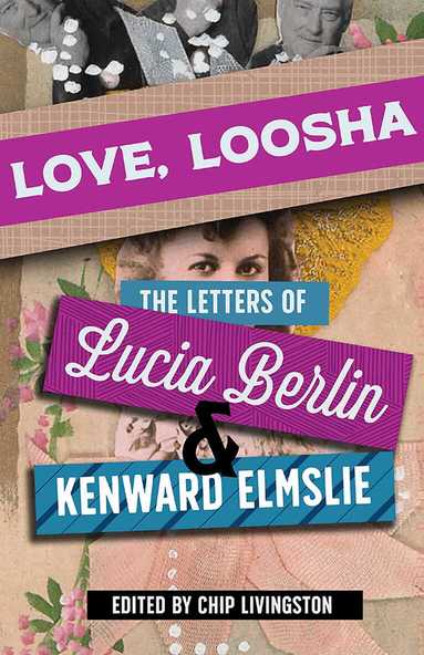 Lucia Berlin, Kenward Elmslie, Chip Livingston - Love, Loosha, Häftad
