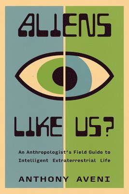 bokomslag Aliens Like Us?: An Anthropologist's Field Guide to Intelligent Extraterrestrial Life