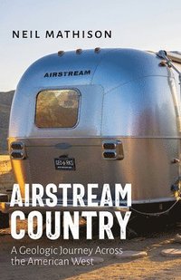 bokomslag Airstream Country: A Geologic Journey Across the American West