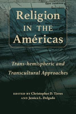 bokomslag Religion in the Américas: Trans-Hemispheric and Transcultural Approaches