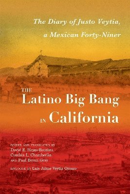 The Latino Big Bang in California: The Diary of Justo Veytia, a Mexican Forty-Niner 1