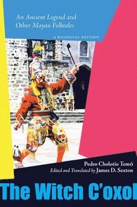 bokomslag The Witch c'Oxol: An Ancient Legend and Other Mayan Folktales