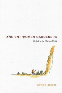 bokomslag Ancient Women Gardeners: Prelude to the Chacoan World