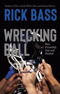 bokomslag Wrecking Ball: Race, Friendship, God, and Football