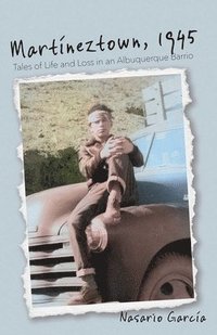 bokomslag Martíneztown, 1945: Tales of Life and Loss in an Albuquerque Barrio