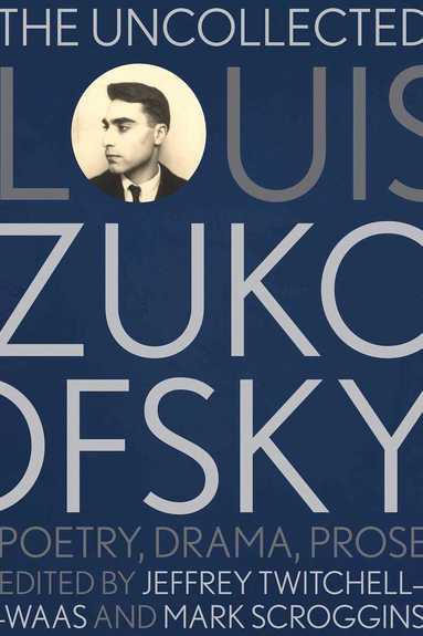 Jeffrey Twitchell-Waas, Mark Scroggins - Uncollected Louis Zukofsky, Inbunden