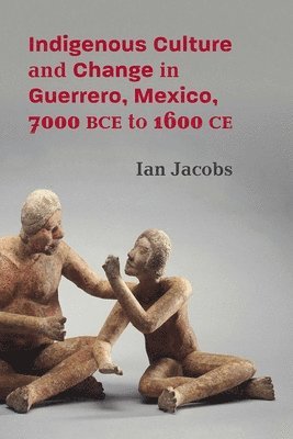 bokomslag Indigenous Culture and Change in Guerrero, Mexico, 7000 Bce to 1600 CE