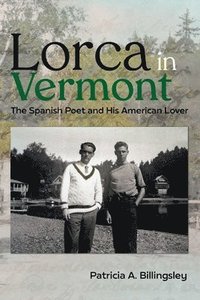 bokomslag Lorca in Vermont: The Spanish Poet and His American Lover