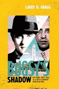 bokomslag Bugsy's Shadow: Moe Sedway, Bugsy Siegel, and the Birth of Organized Crime in Las Vegas