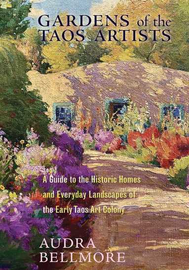 Audra Bellmore - Gardens of the Taos Artists, Häftad