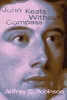 Jeffrey C. Robinson - John Keats Without Compass, Inbunden
