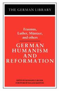 bokomslag German Humanism and Reformation: Erasmus, Luther, Muntzer, and others