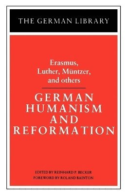 Philippus Aureolus Paracelsus, Roland Bainton, Reinhard Paul Becker - German Humanism and Reformation: Erasmus, Luther, Muntzer, and others, Häftad