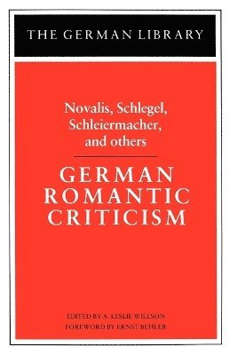 A. Leslie Willson - German Romantic Criticism: Novalis, Schlegel, Schleiermacher, and others, Häftad