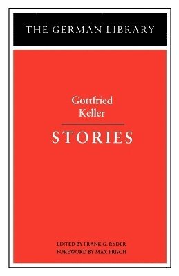 Gottfried Keller, Max Frisch, Frank G. Ryder - Stories: Gottfried Keller, Häftad