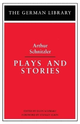 Arthur Schnitzler, Stanley Elkin, Egon Schwarz - Plays and Stories: Arthur Schnitzler, Häftad