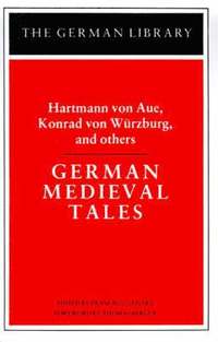 bokomslag German Medieval Tales: Hartmann von Aue, Konrad von Wurzburg, and others