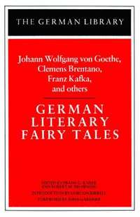 bokomslag German Literary Fairy Tales: Johann Wolfgang von Goethe, Clemens Brentano, Franz Kafka, and others