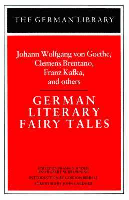 Frank G. Ryder, Robert M. Browning - German Literary Fairy Tales: Johann Wolfgang von Goethe, Clemens Brentano, Franz Kafka, and others, Häftad