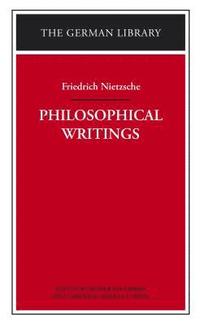 bokomslag Philosophical Writings: Friedrich Nietzsche