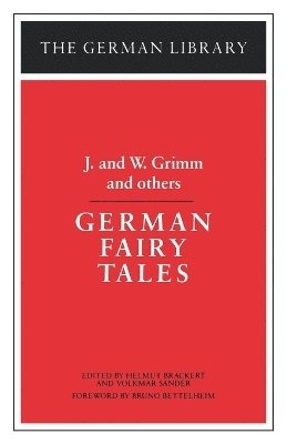 Jacob Ludwig Carl Grimm, Helmet Brackert, Bruno Bettelheim, Helmut Brackert, Volkmar Sander - German Fairy Tales: J. and W. Grimm and others, Häftad