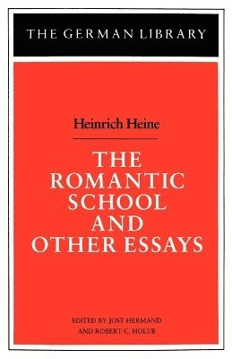 The Romantic School and Other Essays: Heinrich Heine 1